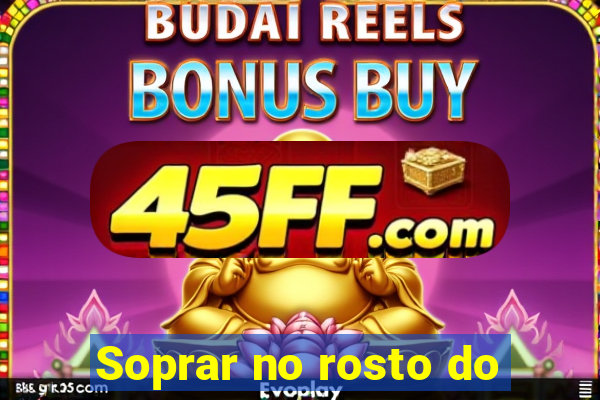 Soprar no rosto do